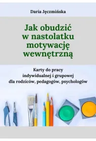Jak obudzi� w nastolatku motywacj� wewn�trzn�
