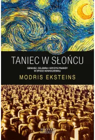 Taniec w s�o�cu. Geniusz, celebra i kryzys prawdy w epoce nowoczesnej