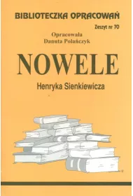Nowele Henryka Sienkiewicza. Biblioteczka opracowa�. Zeszyt nr 70