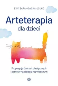 Arteterapia dla dzieci. Propozycje wicze plastycznych i pomysy na dialogi z najmodszymi