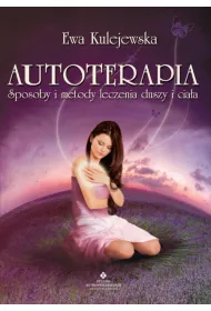 Autoterapia. Sposoby i metody leczenia duszy i cia�a