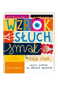 Wzrok, s�uch, smak daj� znak, czyli podr� do �wiata zmys��w