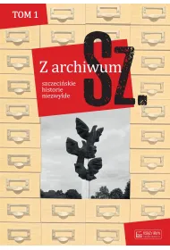 Z archiwum Sz. Tom 1. szczeci�skie historie niezwyk�e