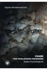 Stalking i inne formy przemocy emocjonalnej Studium kryminologiczne