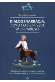 Dialog i narracja, czyli co si� mie�ci w opowie�ci. Praktyczny podr�cznik wychowania j�zykowego zapisany w 12 opowie�ciach