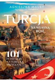 Turcja na w�asn� r�k�. 101 inspiracji na tureck� przygod�