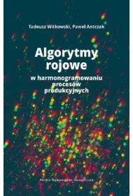 Algorytmy rojowe w harmonogramowaniu proces�w produkcyjnych