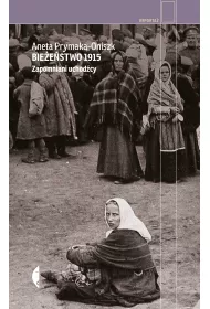 Bie�e�stwo 1915. Zapomniani uchod�cy