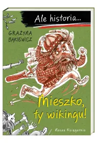 Mieszko, ty wikingu! Ale historia...