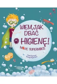 Wiem, jak dba� o higien�! Moje supermoce