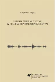 Przestrzenie muzyczne w polskim teatrze wsp�czesnym