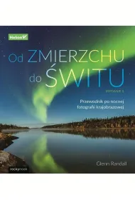 Od zmierzchu do �witu. Przewodnik po nocnej fotografii krajobrazowej