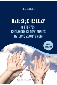 Dziesi�� rzeczy, o kt�rych chcia�oby Ci powiedzie� dziecko z autyzmem