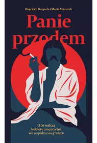 Panie przodem. O co walcz kobiety i mczyni we wspczesnej Polsce