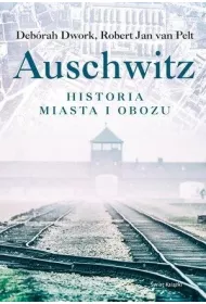 Auschwitz. Historia miasta i obozu