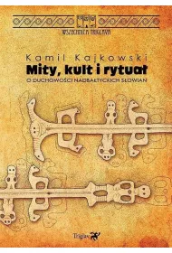 Mity, kult i rytua�. O duchowo�ci nadba�tyckich S�owian