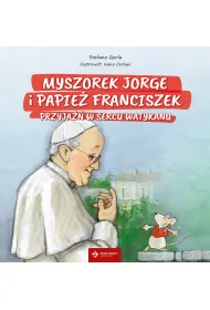 Myszorek Jorge i papie� Franciszek. Przyja�� w sercu Watykanu