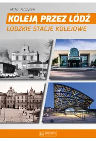 Kolej� przez ��d�. ��dzkie stacje kolejowe