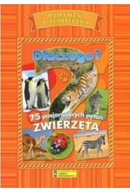 Dlaczego? 75 pasjonuj�cych pyta� Zwierz�ta