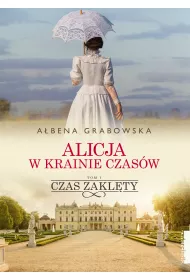 Czas zaklty. Alicja w krainie czasw. Tom 1