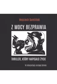 Audiobook Z mocy bezprawia. Thriller, ktry napisao ycie CD