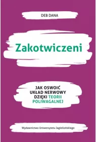 Zakotwiczeni. Jak oswoi� uk�ad nerwowy dzi�ki teorii poliwagalnej