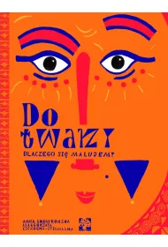 Do twarzy. Dlaczego si� malujemy?