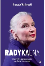 Radykalna. Wszystkie sprzeczno�ci Jadwigi Staniszkis