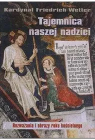 Tajemnica naszej nadziei. Rozwa�ania i obrazy roku ko�cielnego