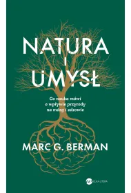 Natura i umys�. Co nauka m�wi o wp�ywie przyrody na m�zg i zdrowie