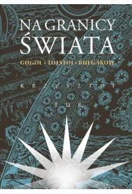Na granicy �wiata. Gogol, To�stoj, Bu�gakow