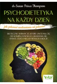 Psychodietetyka na ka�dy dzie� - jak pokona� uzale�nienie od jedzenia