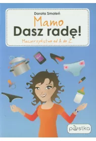 Mamo Dasz rad�! Macierzy�stwo od A do Z