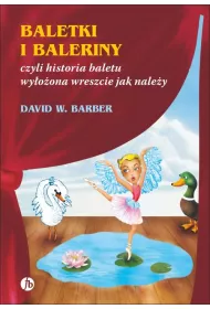 Baletki i baleriny, czyli historia baletu wy�o�ona wreszcie jak nale�y