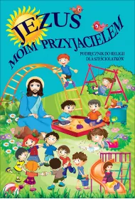 Jezus moim przyjacielem. Podrcznik do religii dla szeciolatkw