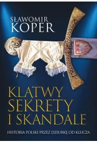 Kltwy sekrety i skandale. Historia Polski przez dziurk od klucza