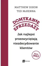Domykanie sprzeda�y. Jak najlepsi przezwyci�aj� niezdecydowanie klient�w