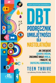 Terapia dialektyczno-behawioralna DBT Podr�cznik umiej�tno�ci dla nastolatk�w