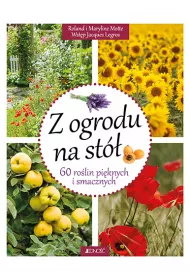 Z ogrodu na st� 60 ro�lin pi�knych i smacznych