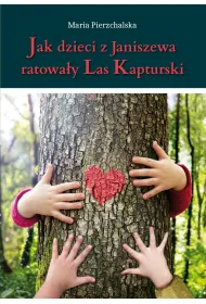 Jak dzieci z Janiszewa ratowa�y Las Kapturski