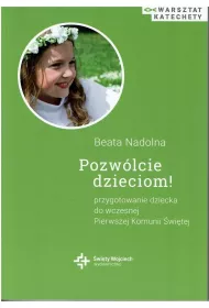 Pozw�lcie dzieciom! Przygotowanie dziecka do wczesnej Pierwszej Komunii �wi�tej