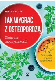 Jak wygra� z osteoporoz� Dieta dla mocnych ko�ci