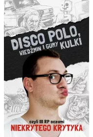 eBook Disco Polo, Wied�min i gumy kulki, czyli III RP oczami Niekrytego Krytyka mobi epub