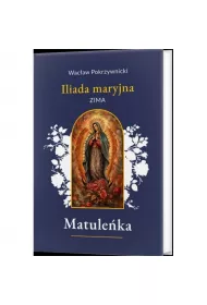 Matuleka /Iliada maryjna Tom 1. Zima