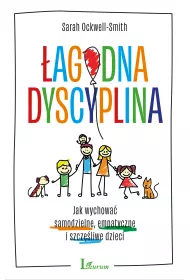 agodna dyscyplina. Jak wychowa samodzielne, empatyczne i szczliwe dzieci