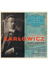Polska liryka wokalna. Mieczys�aw Kar�owicz. Pie�ni zebrane (CD)