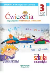 Nasza Szko�a. Matematyka. Edukacja wczesnoszkolna 3. Zeszyt �wicze� 2. Edukacja zintegrowana