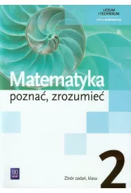 Matematyka. Pozna�, zrozumie� 2. Zakres podstawowy. Zbi�r zada�. Liceum i technikum