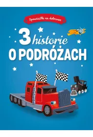 Opowiastki na dobranoc. 3 historie o podrach