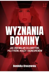 Wyznania dominy. Jak zniewalam celebrytw, politykw, ksiy i biznesmenw